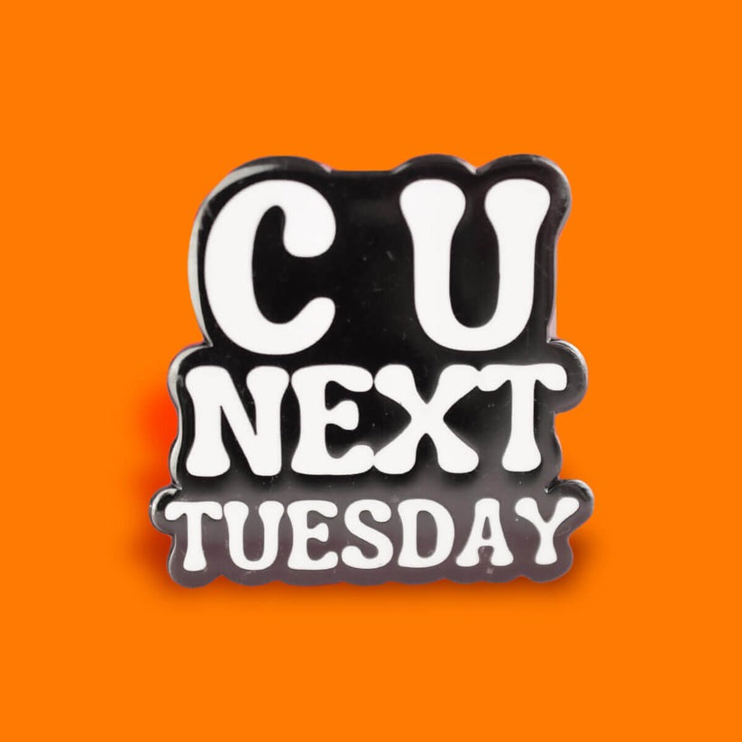 C U Next Tuesday Pin Badge