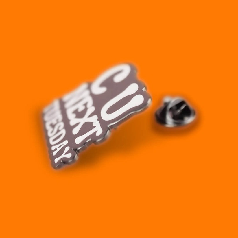 C U Next Tuesday Pin Badge
