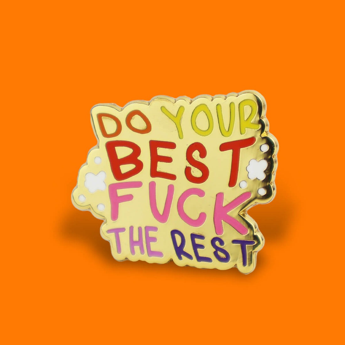 Do Your Best Fuck The Rest Enamel Pin Badge