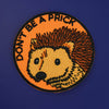 Don't Be A Prick Hedgehog Iron On Patch