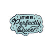 Let Me Be Perfectly Queer Enamel Lapel Pin Badge