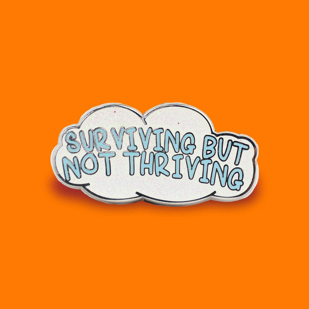 Surviving Not Thriving Enamel Pin Badge