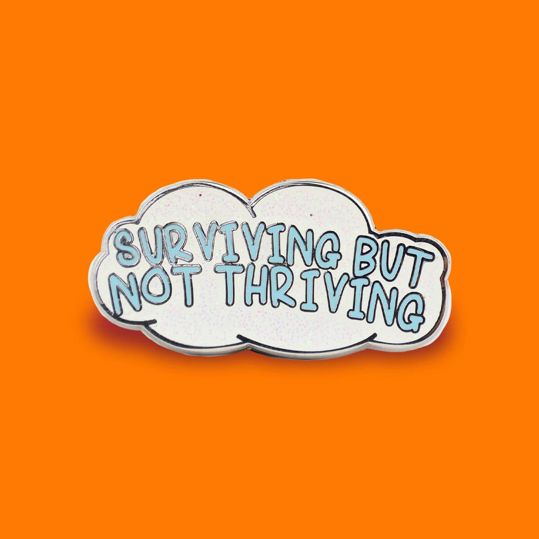Surviving Not Thriving Enamel Pin Badge