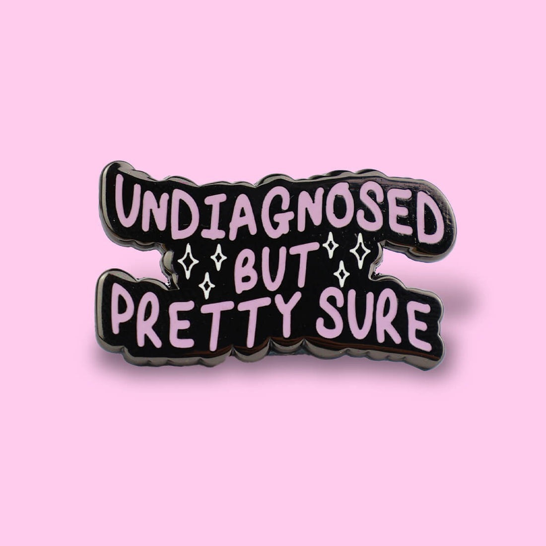 Undiagnosed But Pretty Sure Pin Badge