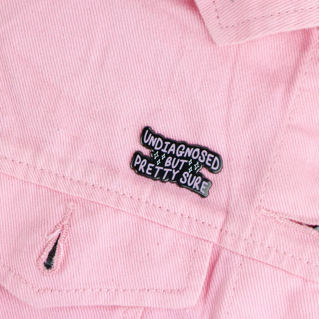 Undiagnosed But Pretty Sure Pin Badge