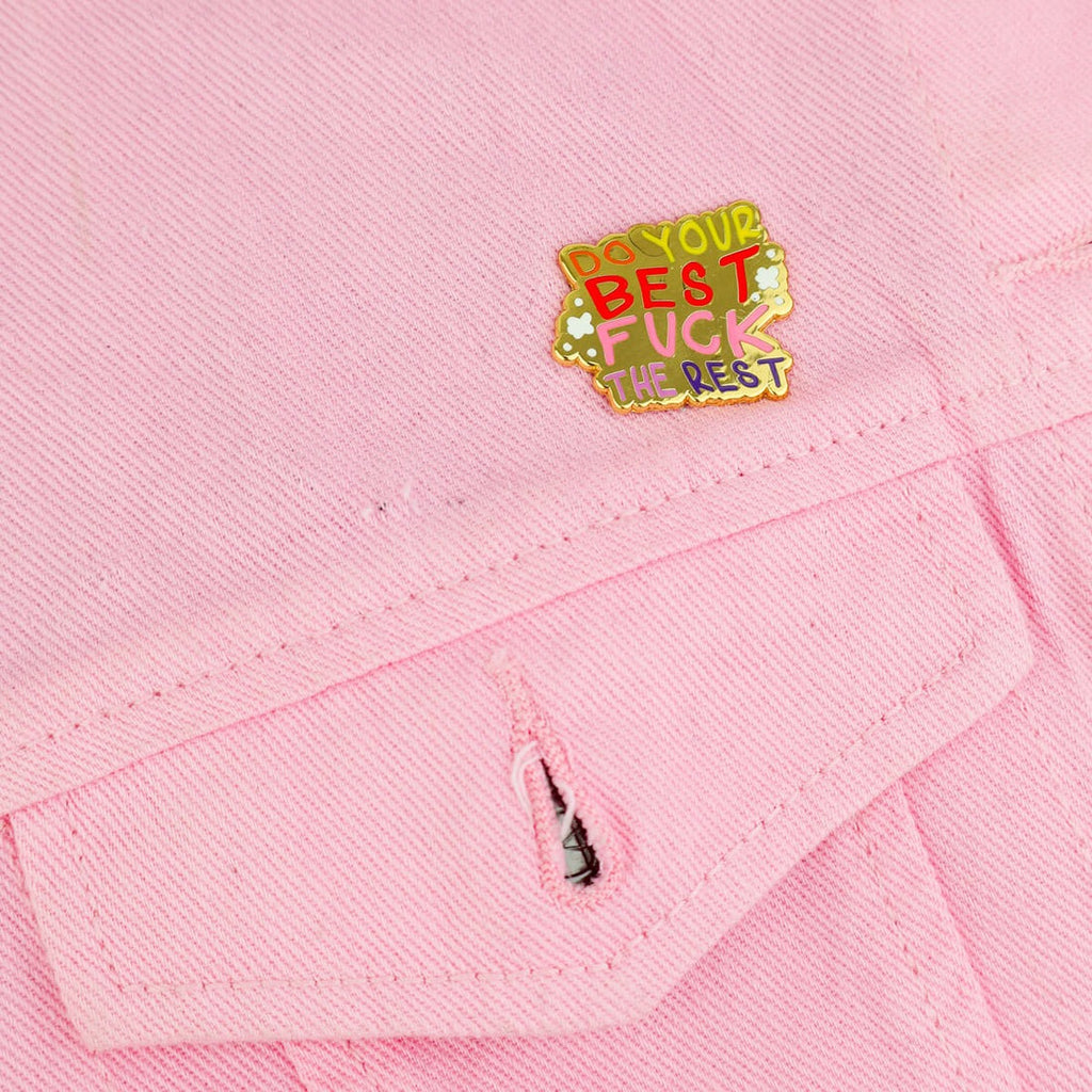 Do Your Best Fuck The Rest Enamel Pin Badge