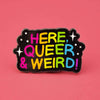 Here Queer & Weird Enamel Lapel Pin Badge