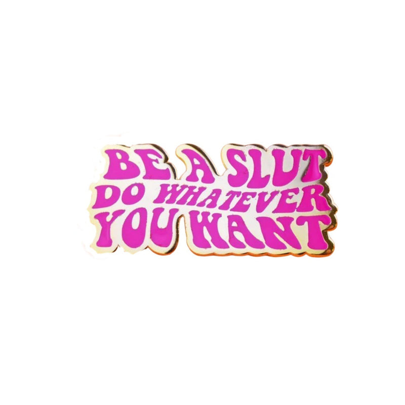 Be A Slut Do Whatever You Want Lapel Pin Badge - Minimum Mouse