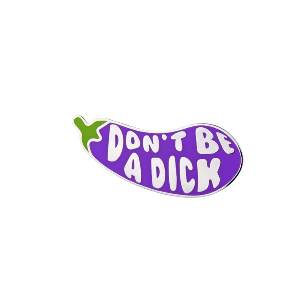 Don't Be A Dick Aubergine Emoji Lapel Pin Badge - Minimum Mouse